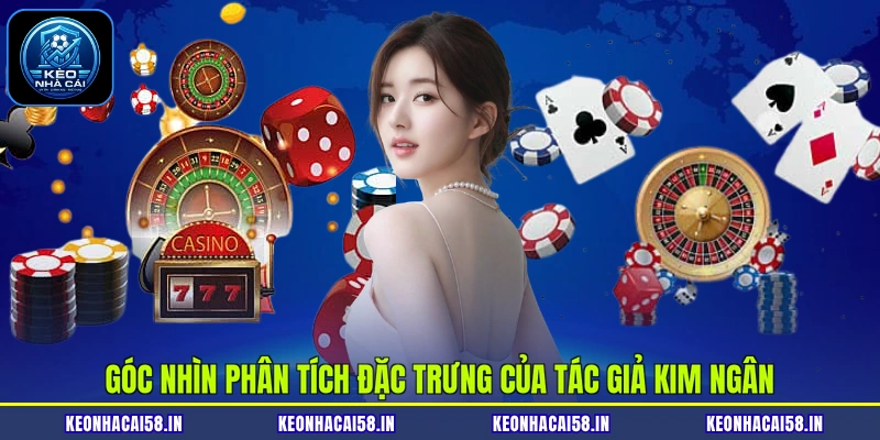 Tác Giả Kim Ngân 2 Góc nhìn phân tích đặc trưng của tác giả Kim Ngân