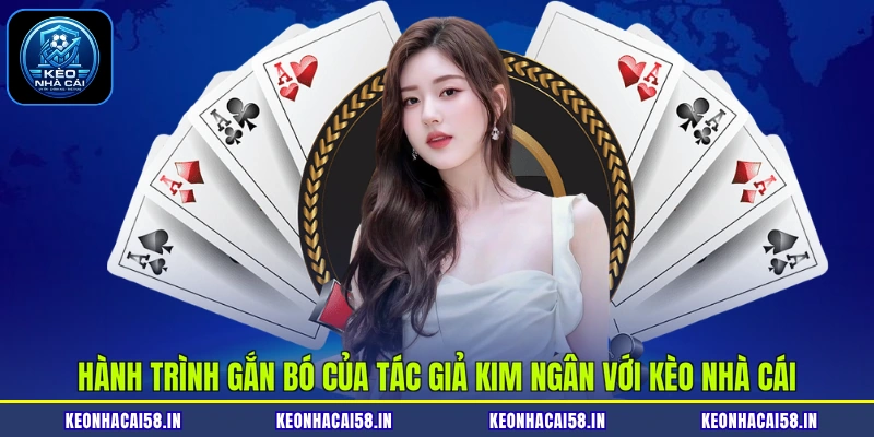 Tác Giả Kim Ngân 1 Hành trình gắn bó của tác giả Kim Ngân với Kèo nhà cái