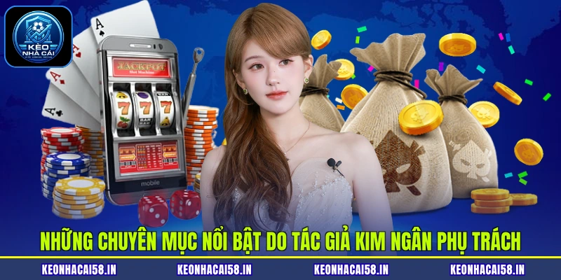 Tác Giả Kim Ngân 3 Những chuyên mục nổi bật do tác giả Kim Ngân phụ trách
