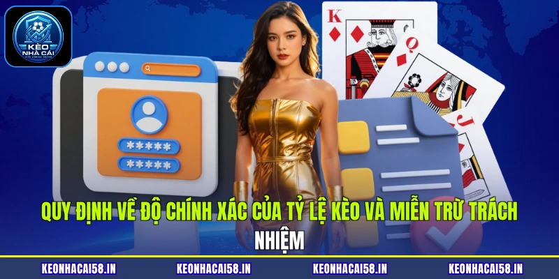 Miễn Trừ Trách Nhiệm 2 Quy định về độ chính xác của tỷ lệ kèo và miễn trừ trách nhiệm